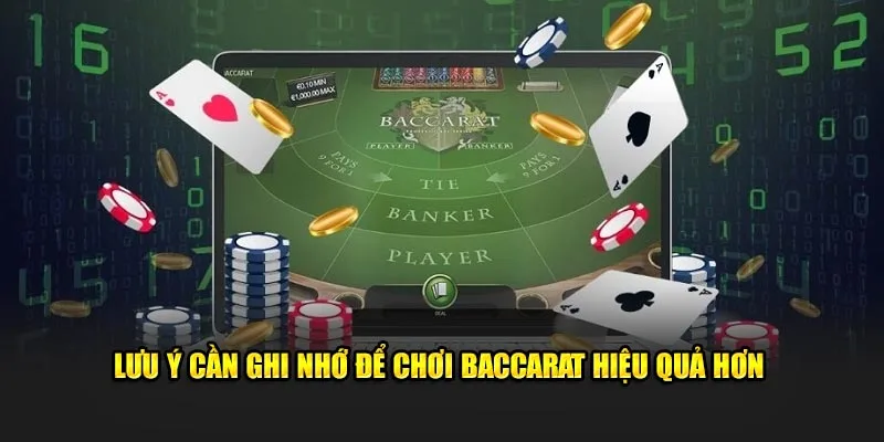 Lưu ý cần ghi nhớ để chơi Baccarat hiệu quả hơn