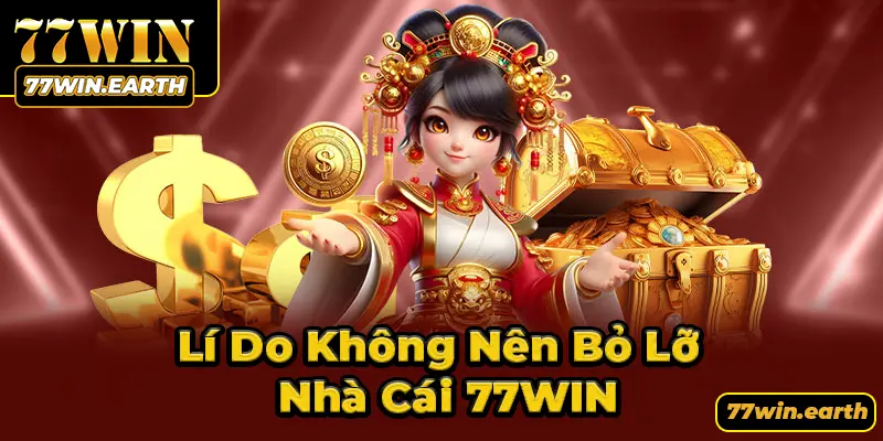 Những lý do khiến bạn không thể bỏ qua nhà cái 77WIN