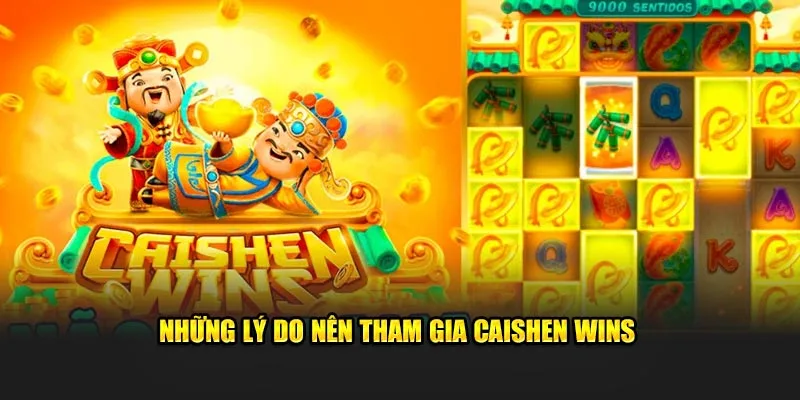 Những lý do nên tham gia Caishen Wins tại 77WIN