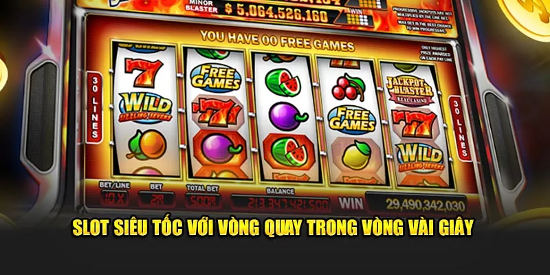 Slot siêu tốc với vòng quay chỉ vài giây 