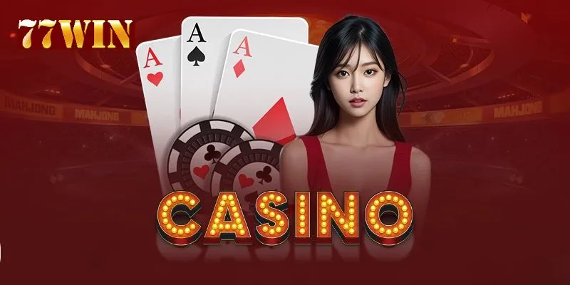 Casino 77Win thủ phủ cờ bạc của giới thương lưu